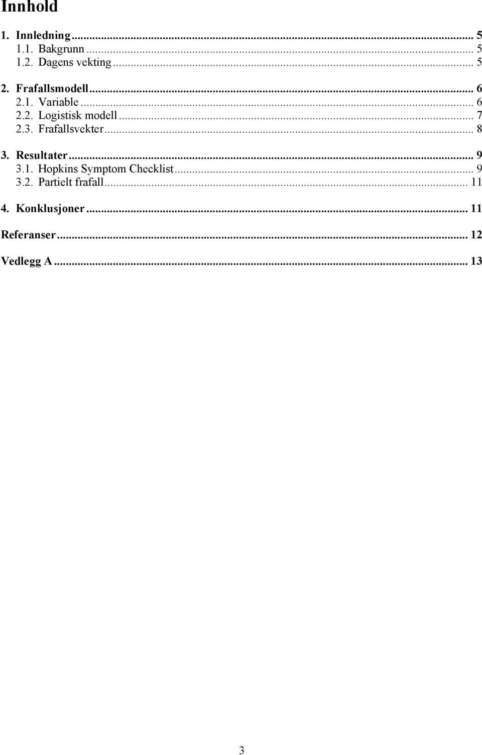 Frafallsvekter... 8 3. Resultater... 9 3.1. Hopkins Symptom Checklist... 9 3.2.