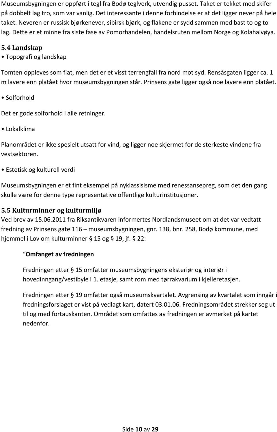 Dette er et minne fra siste fase av Pomorhandelen, handelsruten mellom Norge og Kolahalvøya. 5.