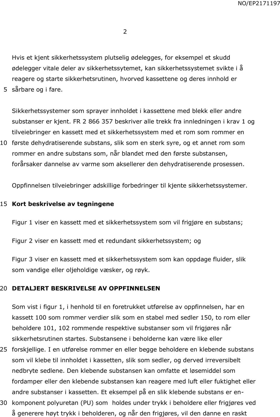 FR 2 866 37 beskriver alle trekk fra innledningen i krav 1 og tilveiebringer en kassett med et sikkerhetssystem med et rom som rommer en første dehydratiserende substans, slik som en sterk syre, og