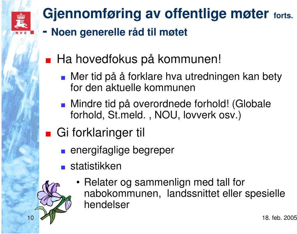 Mer tid på å forklare hva utredningen kan bety for den aktuelle kommunen Mindre tid på overordnede