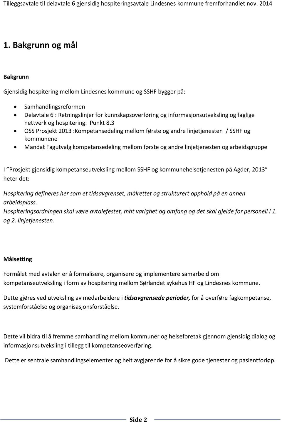 3 OSS Prosjekt 2013 :Kompetansedeling mellom første og andre linjetjenesten / SSHF og kommunene Mandat Fagutvalg kompetansedeling mellom første og andre linjetjenesten og arbeidsgruppe I Prosjekt