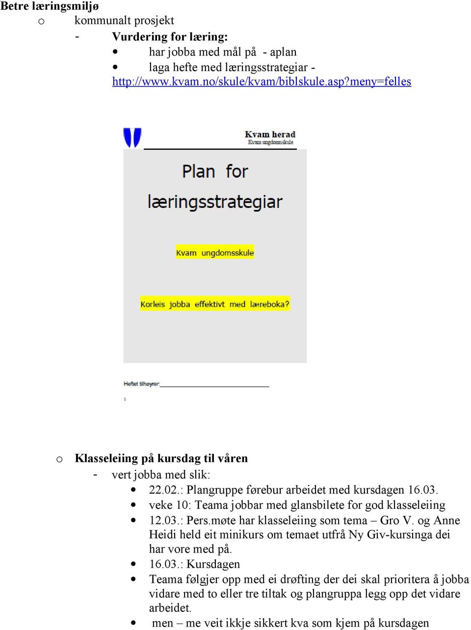 veke 10: Teama jobbar med glansbilete for god klasseleiing 12.03.: Pers.møte har klasseleiing som tema Gro V.