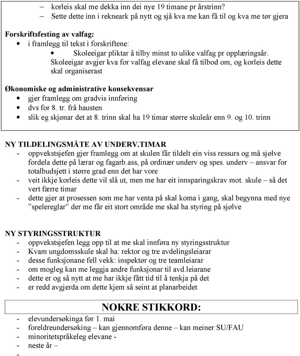 opplæringsår. Skoleeigar avgjer kva for valfag elevane skal få tilbod om, og korleis dette skal organiserast Økonomiske og administrative konsekvensar gjer framlegg om gradvis innføring dvs for 8. tr.