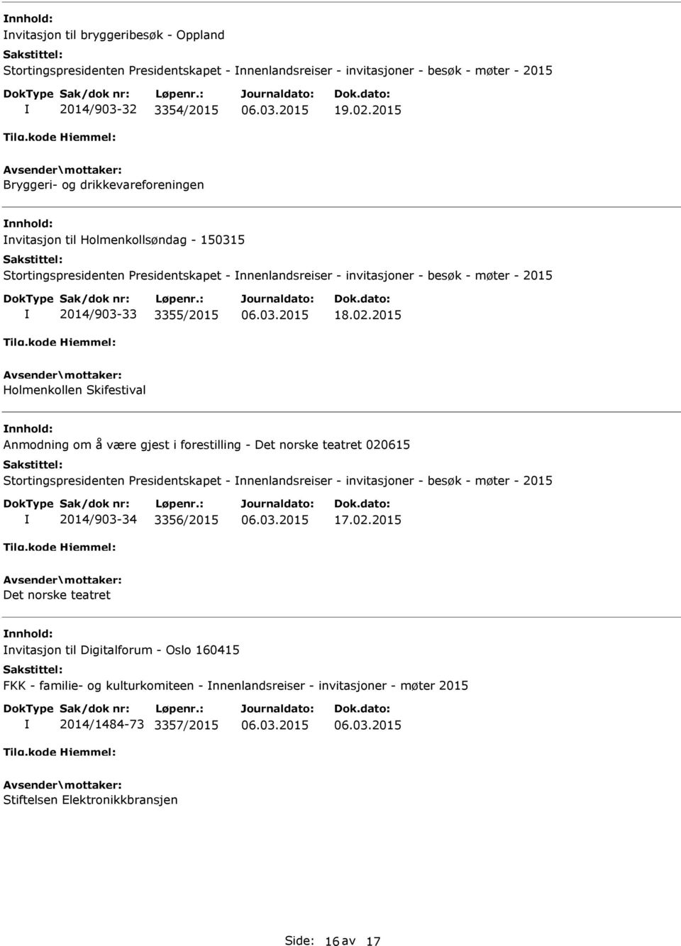 02.2015 Holmenkollen Skifestival Anmodning om å være gjest i forestilling - Det norske teatret 020615 Stortingspresidenten Presidentskapet - nnenlandsreiser - invitasjoner - besøk - møter - 2015