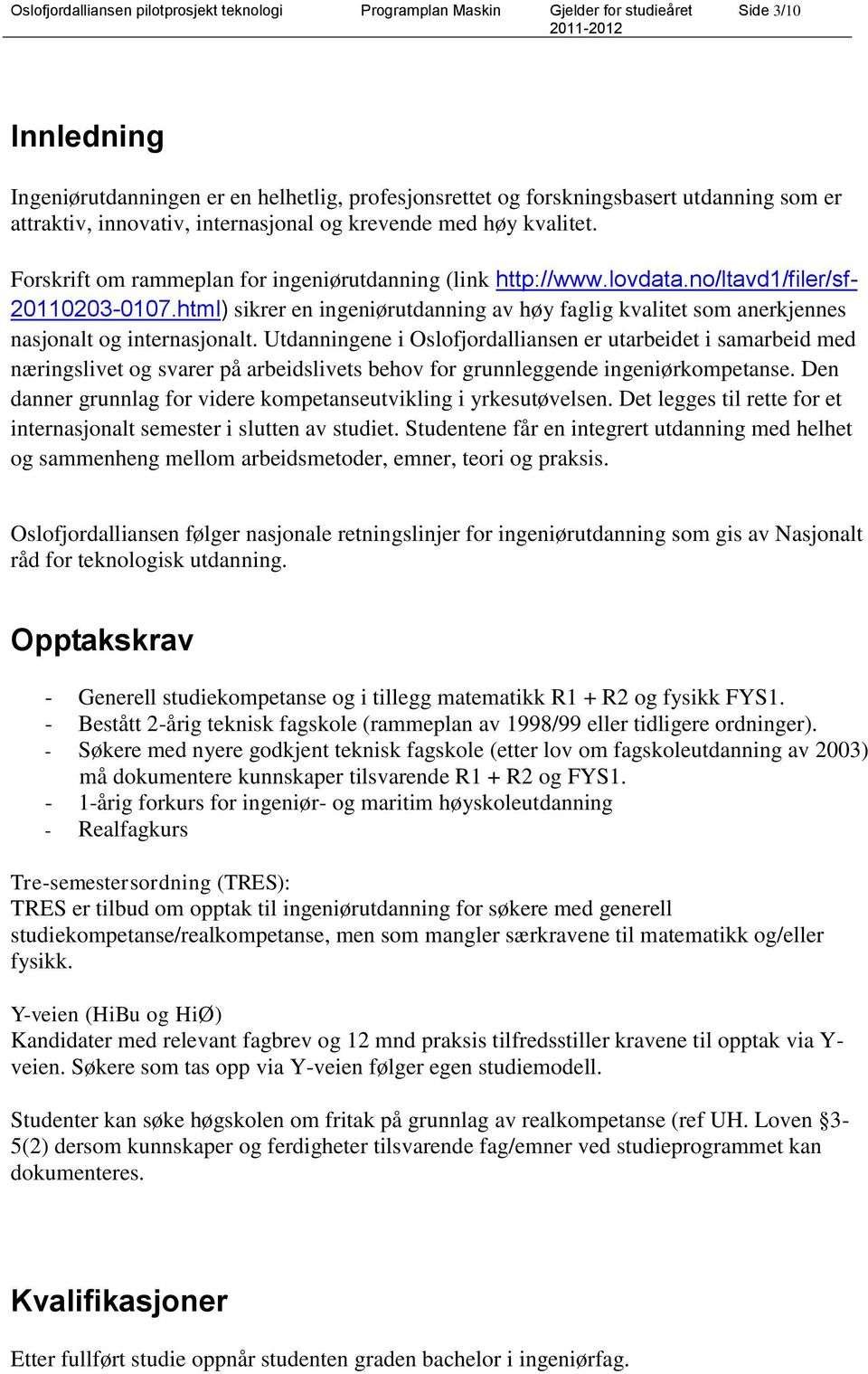 html) sikrer en ingeniørutdanning av høy faglig kvalitet som anerkjennes nasjonalt og internasjonalt.