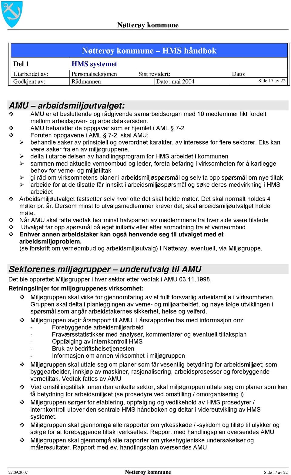 AMU behandler de oppgaver som er hjemlet i AML 7-2 Foruten oppgavene i AML 7-2, skal AMU: behandle saker av prinsipiell og overordnet karakter, av interesse for flere sektorer.