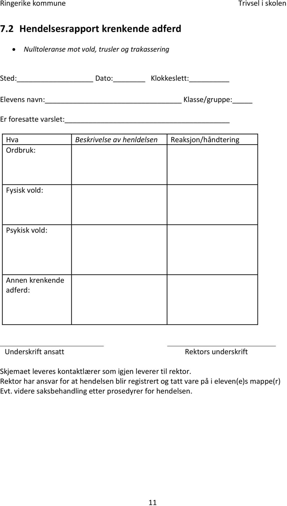 vold: Annen krenkende adferd: Underskrift ansatt s underskrift Skjemaet leveres som igjen leverer til rektor.