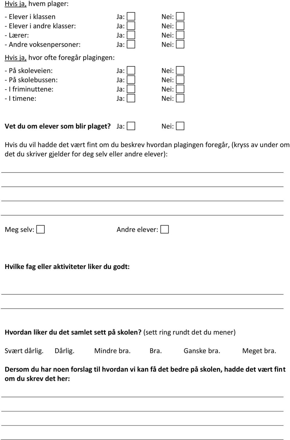 Ja: Nei: Hvis du vil hadde det vært fint om du beskrev hvordan plagingen foregår, (kryss av under om det du skriver gjelder for deg selv eller andre elever): Meg selv: Andre elever: Hvilke fag