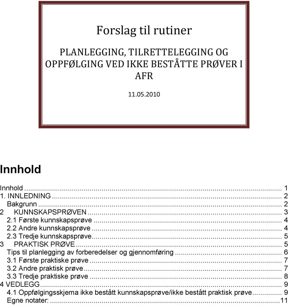 .. 5 3 PRAKTISK PRØVE... 5 Tips til planlegging av frberedelser g gjennmføring... 6 3.1 Første praktiske prøve... 7 3.