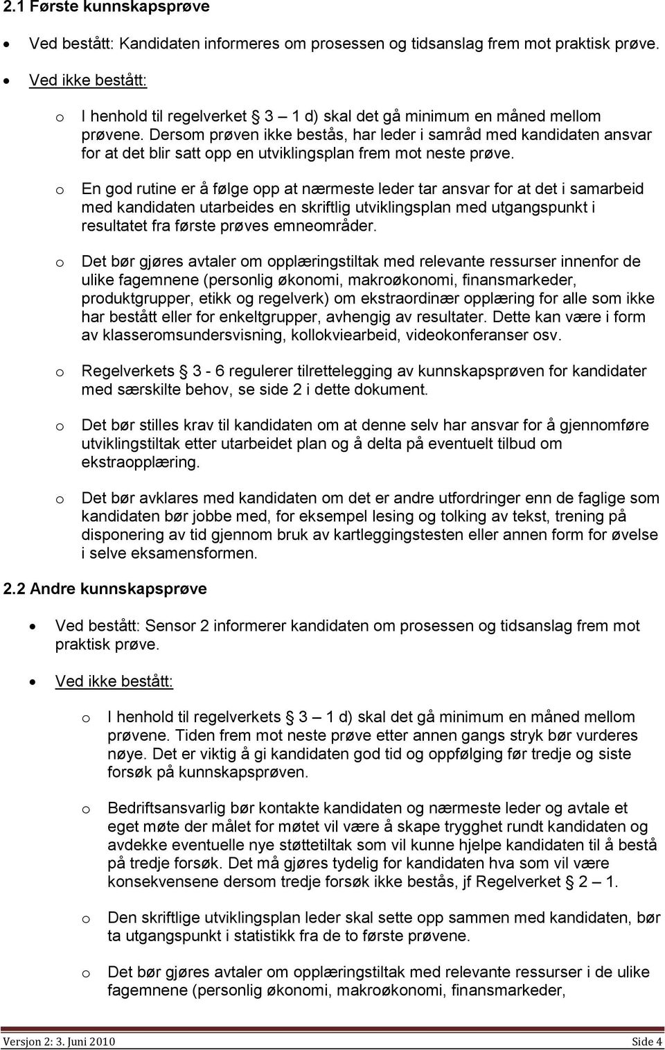 Dersm prøven ikke bestås, har leder i samråd med kandidaten ansvar fr at det blir satt pp en utviklingsplan frem mt neste prøve.