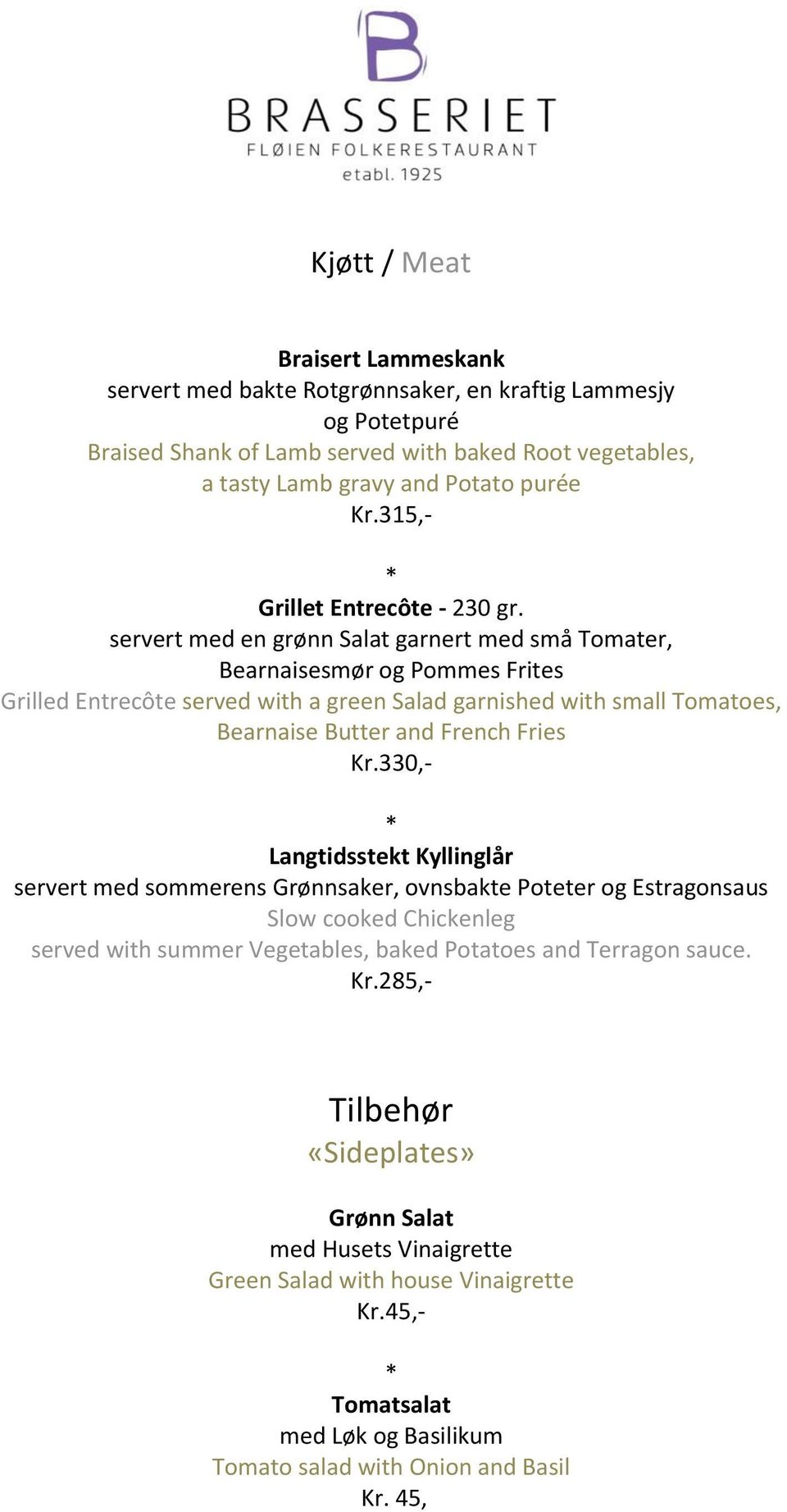 servert med en grønn Salat garnert med små Tomater, Bearnaisesmør og Pommes Frites Grilled Entrecôte served with a green Salad garnished with small Tomatoes, Bearnaise Butter and French Fries Kr.