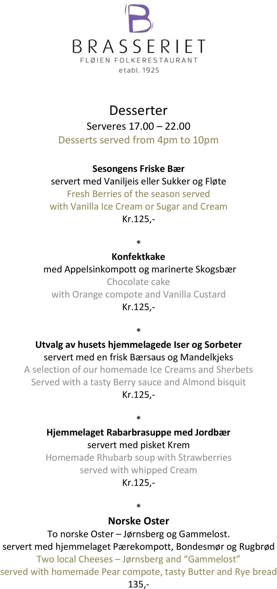 Appelsinkompott og marinerte Skogsbær Chocolate cake with Orange compote and Vanilla Custard Utvalg av husets hjemmelagede Iser og Sorbeter servert med en frisk Bærsaus og Mandelkjeks A selection of