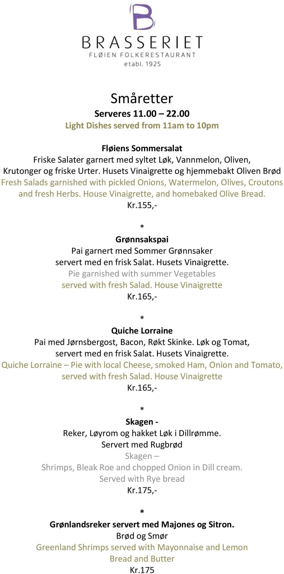 155,- Grønnsakspai Pai garnert med Sommer Grønnsaker servert med en frisk Salat. Husets Vinaigrette. Pie garnished with summer Vegetables served with fresh Salad. House Vinaigrette Kr.