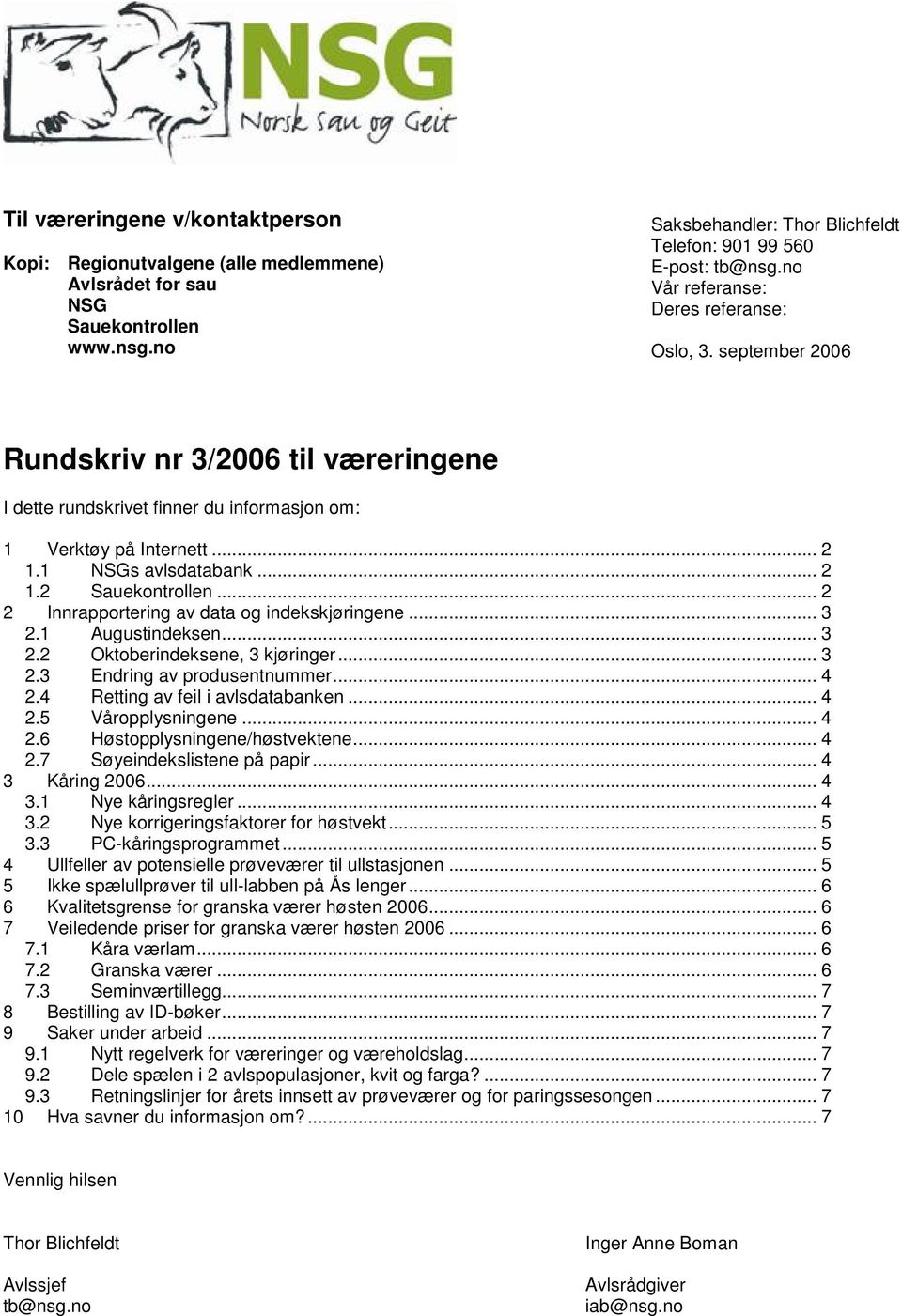 .. 2 2 Innrapportering av data og indekskjøringene... 3 2.1 Augustindeksen... 3 2.2 Oktoberindeksene, 3 kjøringer... 3 2.3 Endring av produsentnummer... 4 2.4 Retting av feil i avlsdatabanken... 4 2.5 Våropplysningene.