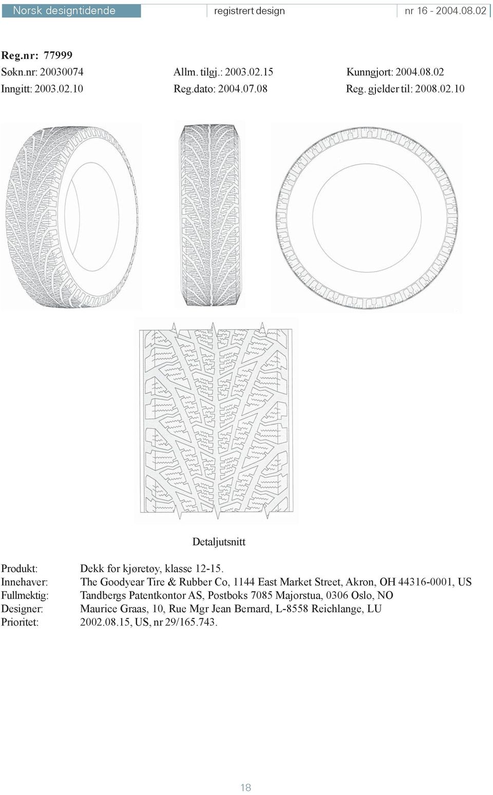 Innehaver: The Goodyear Tire & Rubber Co, 1144 East Market Street, Akron, OH 44316-0001, US Fullmektig: Tandbergs