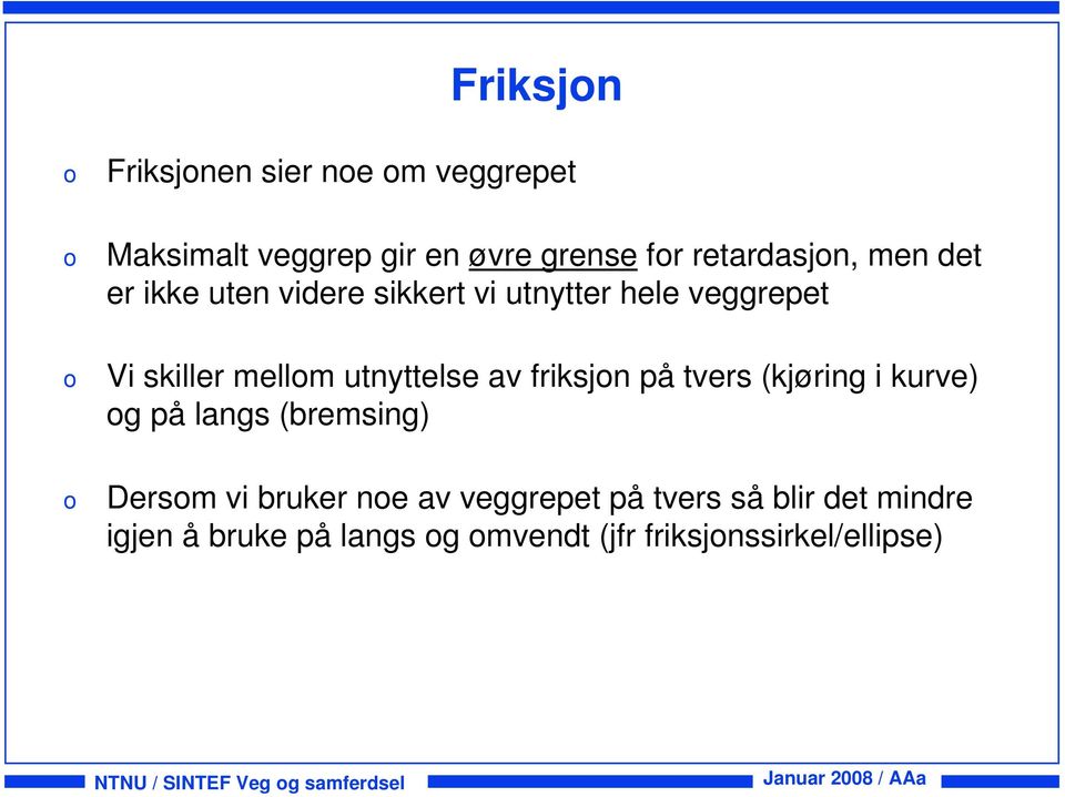 tvers (kjøring i kurve) g på langs (bremsing) Dersm vi bruker ne av veggrepet på tvers så blir