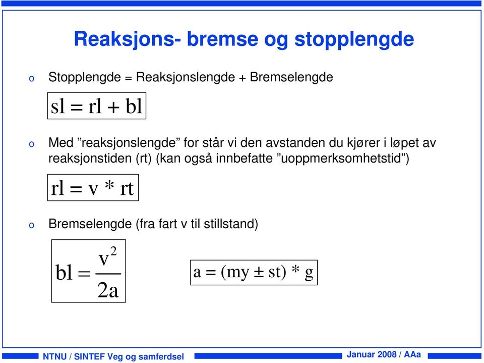 reaksjnstiden (rt) (kan gså innbefatte uppmerksmhetstid ) rl = v * rt