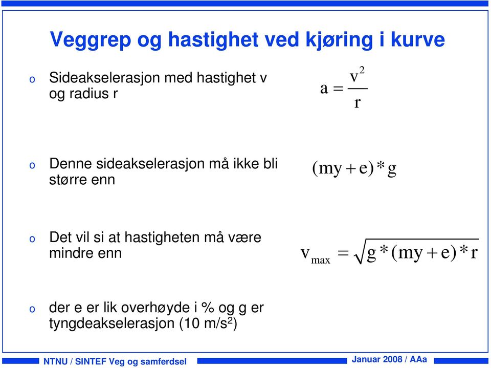 Det vil si at hastigheten må være mindre enn vmax = g *(my + e)*r der e er