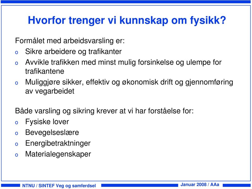 frsinkelse g ulempe fr trafikantene Muliggjøre sikker, effektiv g øknmisk drift g gjennmføring av