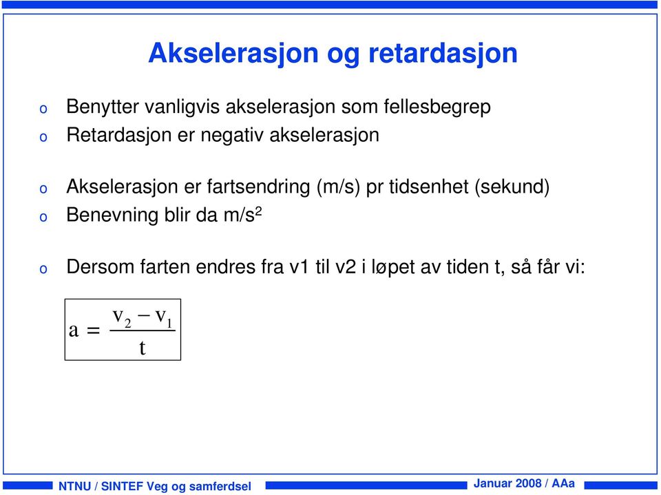 tidsenhet (sekund) Benevning blir da m/s Dersm farten endres fra v1 til