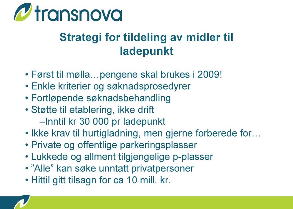 kr 30 000 pr ladepunkt Ikke krav til hurtigladning, men gjerne forberede for Private og offentlige