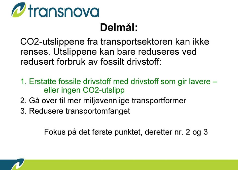 Erstatte fossile drivstoff med drivstoff som gir lavere eller ingen CO2-utslipp 2.