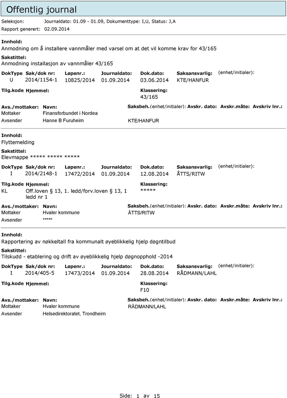 06.2014 KTE/HANFR 43/165 Mottaker Finansforbundet i Nordea Hanne B Furuheim KTE/HANFR nnhold: Flyttemelding Elevmappe 2014/2148-1 17472/2014 12.08.