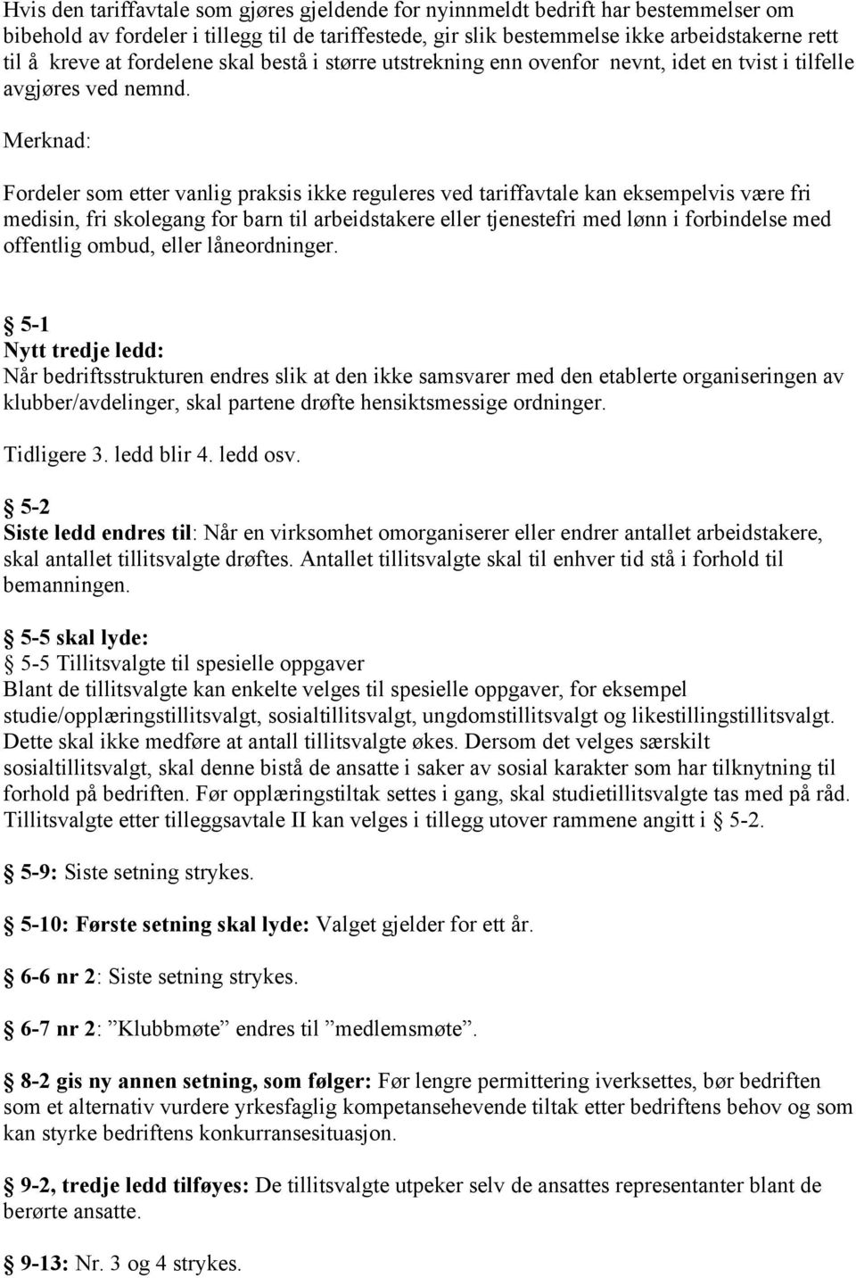 Merknad: Fordeler som etter vanlig praksis ikke reguleres ved tariffavtale kan eksempelvis være fri medisin, fri skolegang for barn til arbeidstakere eller tjenestefri med lønn i forbindelse med