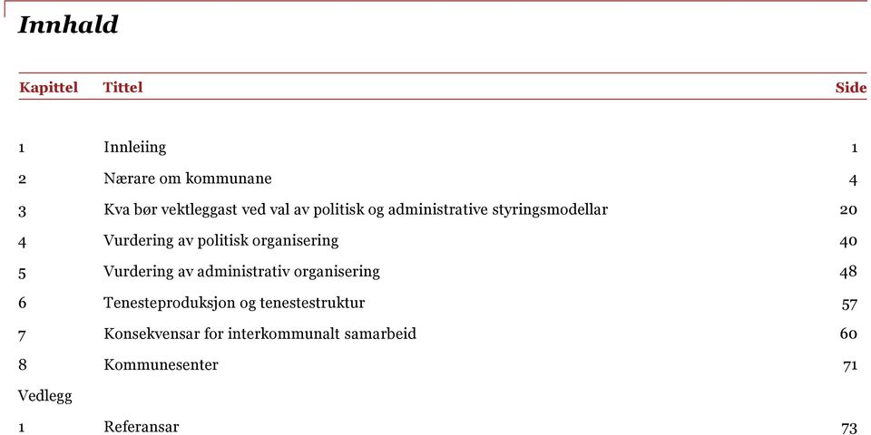 organisering 40 5 Vurdering av administrativ organisering 48 6 Tenesteproduksjon og