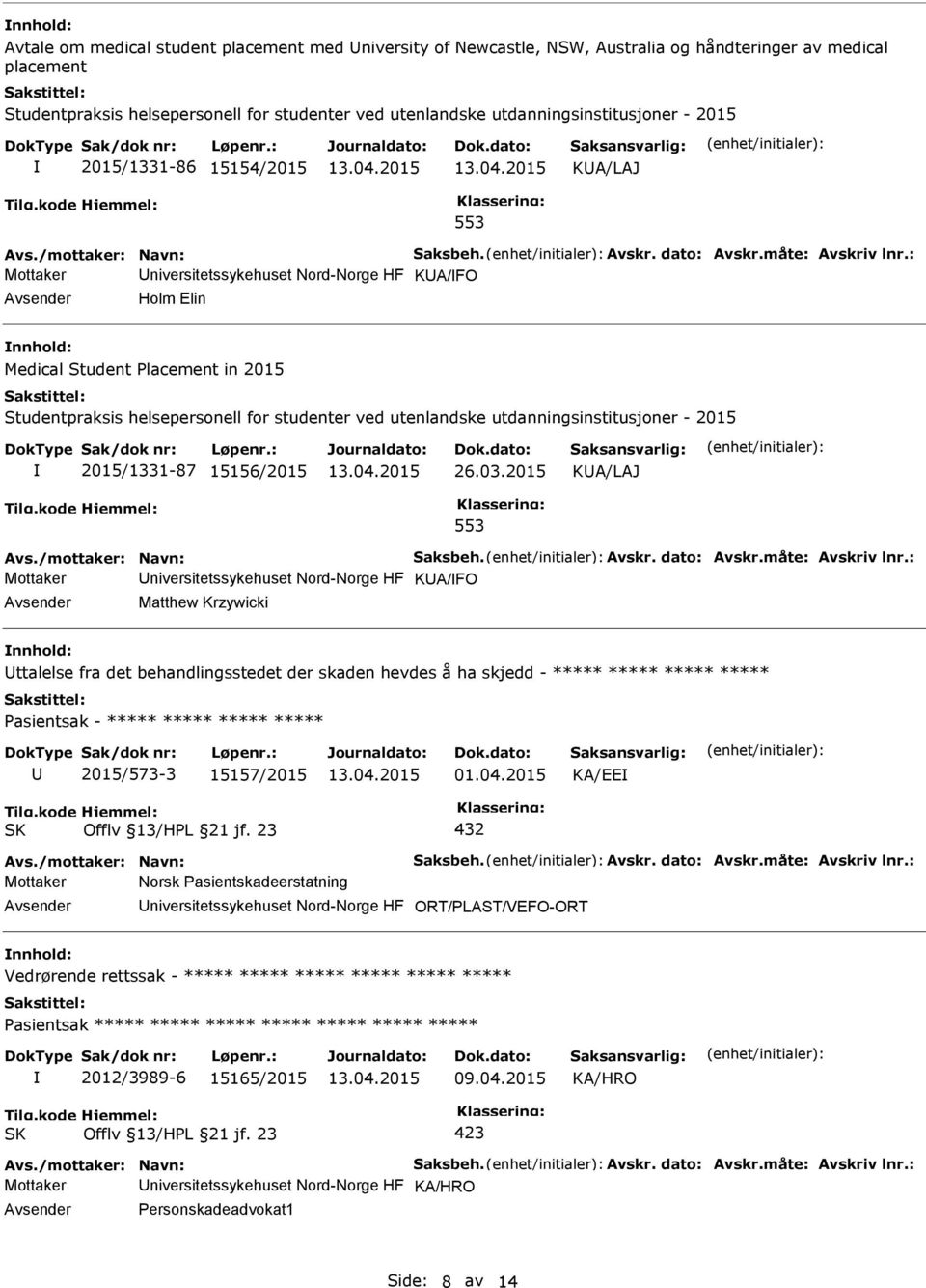 : Mottaker KA/FO Holm Elin nnhold: Medical Student Placement in 2015 Studentpraksis helsepersonell for studenter ved utenlandske utdanningsinstitusjoner - 2015 2015/1331-87 15156/2015 26.03.