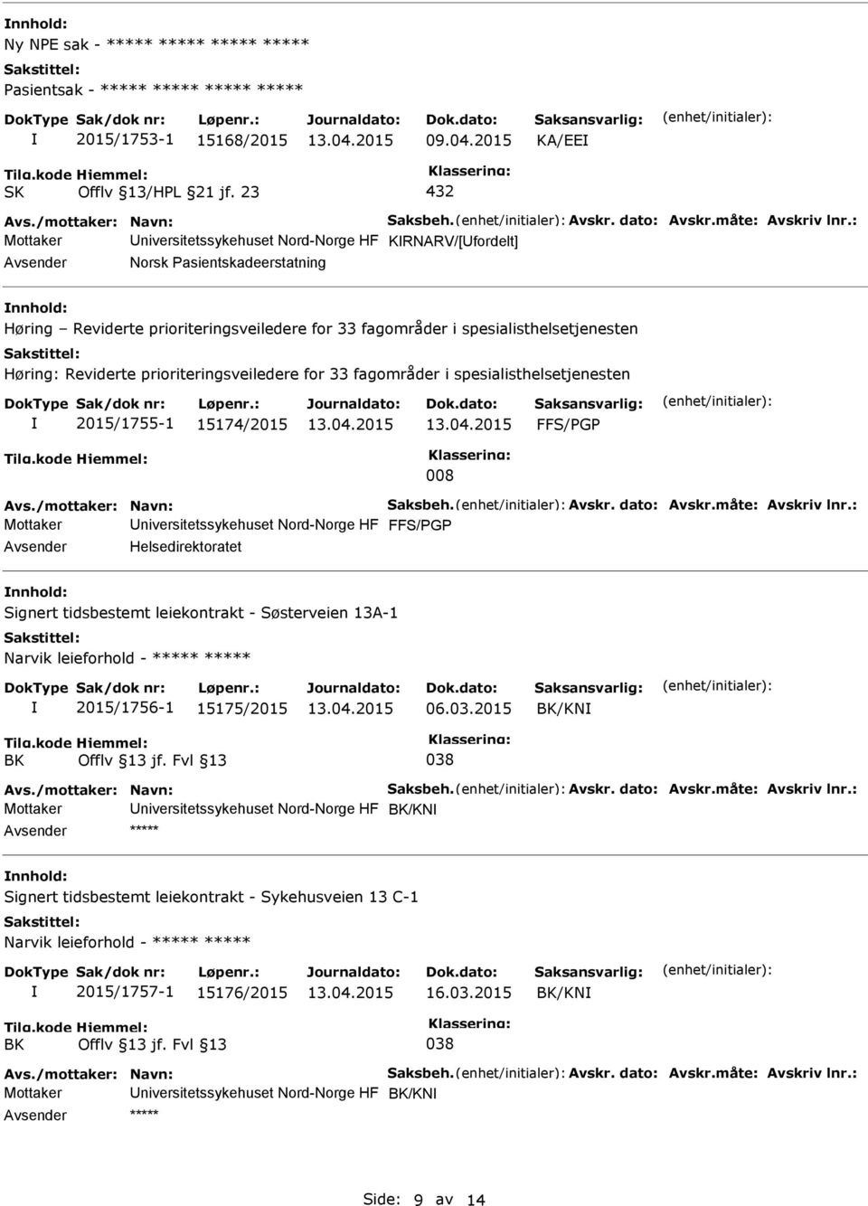 fagområder i spesialisthelsetjenesten 2015/1755-1 15174/2015 008 Avs./mottaker: Navn: Saksbeh. Avskr. dato: Avskr.måte: Avskriv lnr.