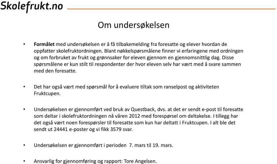 Disse spørsmålene er kun stilt til respondenter der hvor eleven selv har vært med å svare sammen med den foresatte.