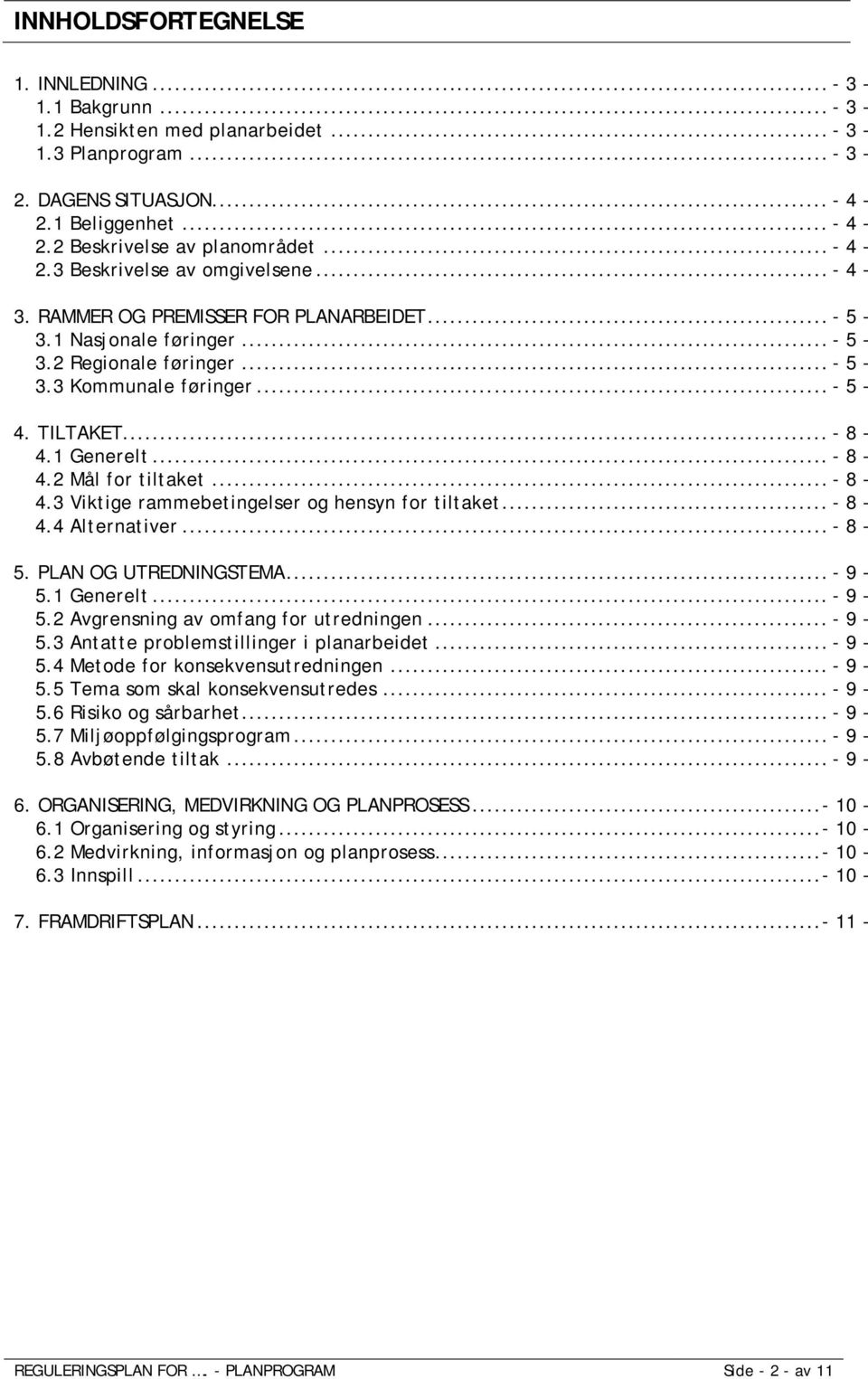 .. - 8-4.1 Generelt... - 8-4.2 Mål for tiltaket... - 8-4.3 Viktige rammebetingelser og hensyn for tiltaket... - 8-4.4 Alternativer... - 8-5. PLAN OG UTREDNINGSTEMA... - 9-5.