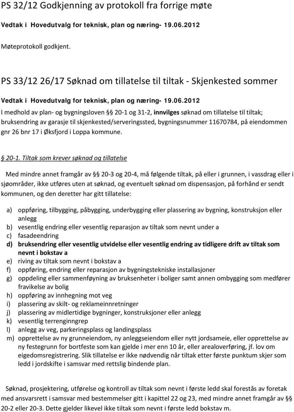 skjenkested/serveringssted, bygningsnummer 11670784, på eiendommen gnr 26 bnr 17 i Øksfjord i Loppa kommune. 20-1.