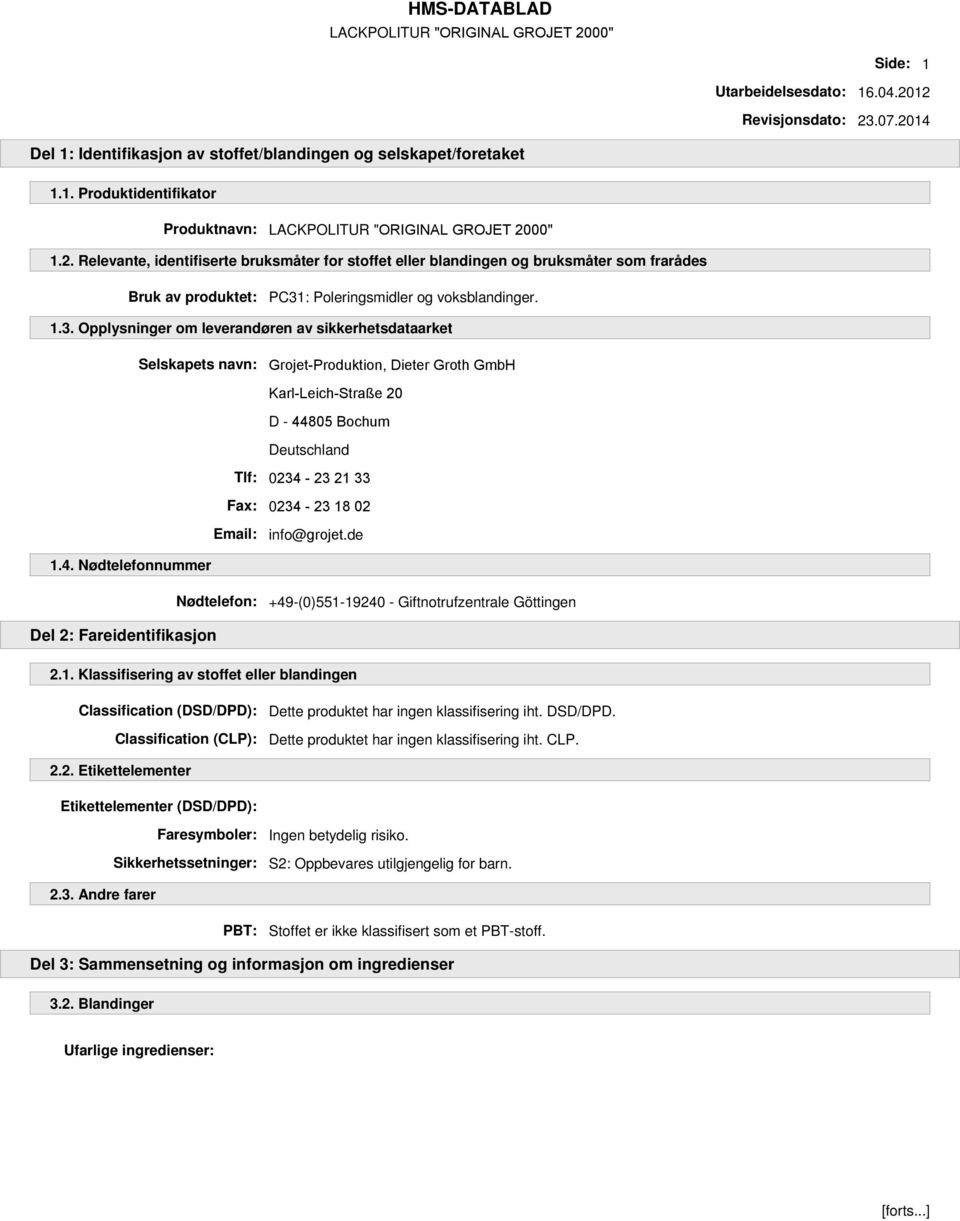 Email: info@grojet.de 1.4. Nødtelefonnummer Nødtelefon: +49-(0)551-19240 - Giftnotrufzentrale Göttingen Del 2: Fareidentifikasjon 2.1. Klassifisering av stoffet eller blandingen Classification (DSD/DPD): Dette produktet har ingen klassifisering iht.