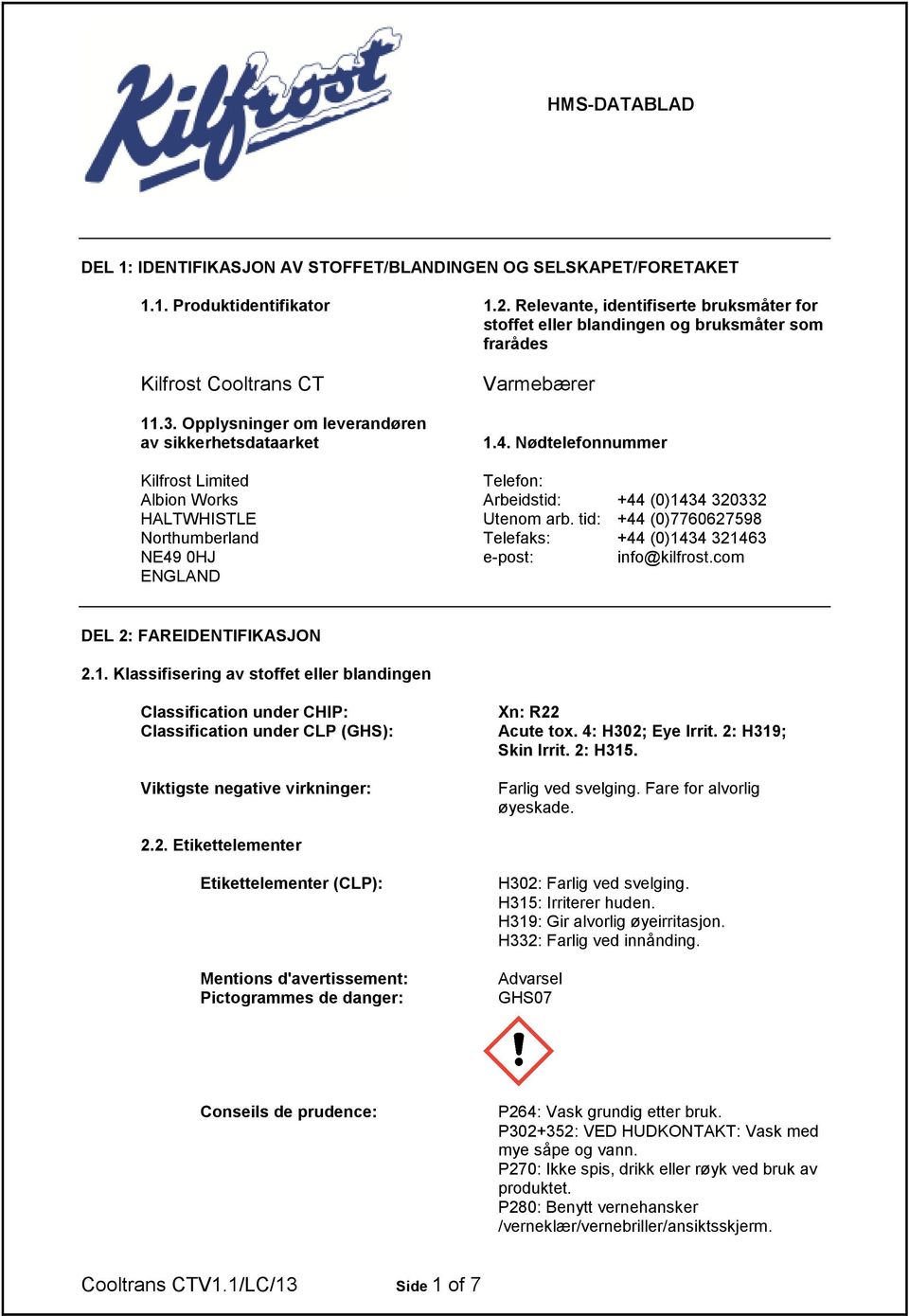 Nødtelefonnummer Kilfrost Limited Telefon: Albion Works Arbeidstid: +44 (0)1434 320332 HALTWHISTLE Utenom arb.