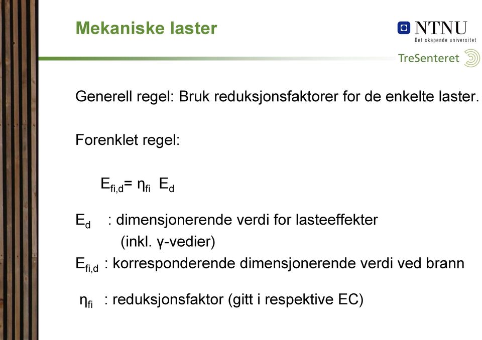 Forenklet regel: E fi,d = η fi E d E d : dimensjonerende verdi for