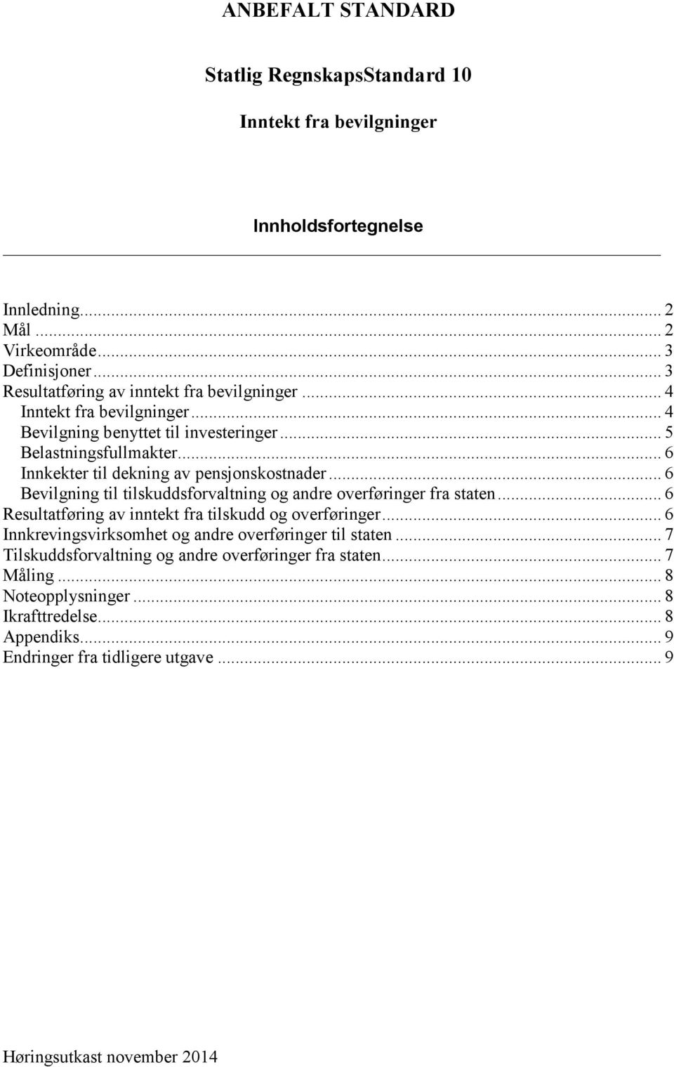 .. 6 Innkekter til dekning av pensjonskostnader... 6 Bevilgning til tilskuddsforvaltning og andre overføringer fra staten... 6 Resultatføring av inntekt fra tilskudd og overføringer.