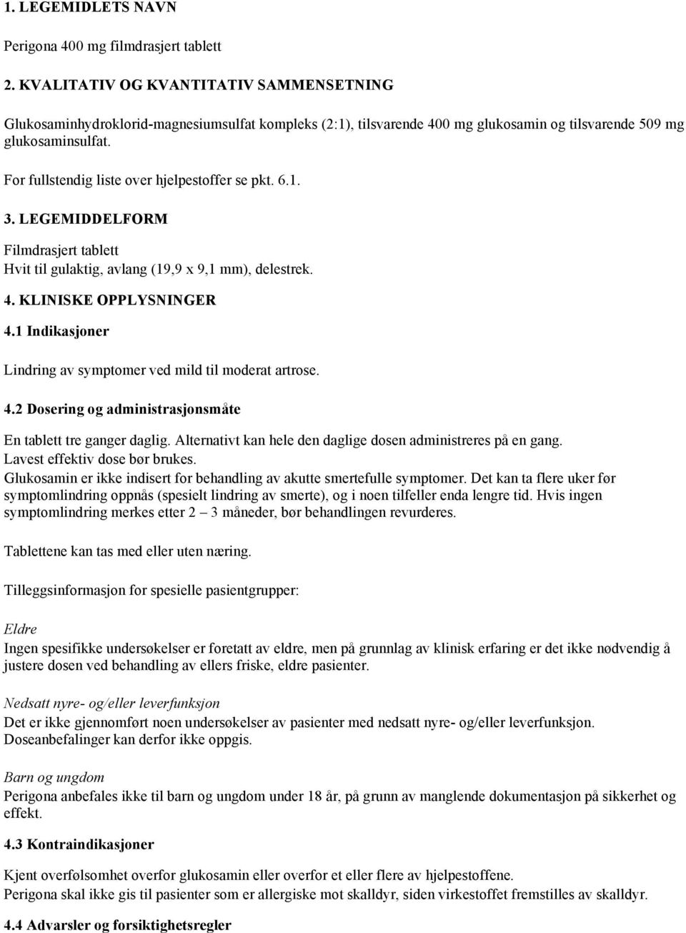 For fullstendig liste over hjelpestoffer se pkt. 6.1. 3. LEGEMIDDELFORM Filmdrasjert tablett Hvit til gulaktig, avlang (19,9 x 9,1 mm), delestrek. 4. KLINISKE OPPLYSNINGER 4.