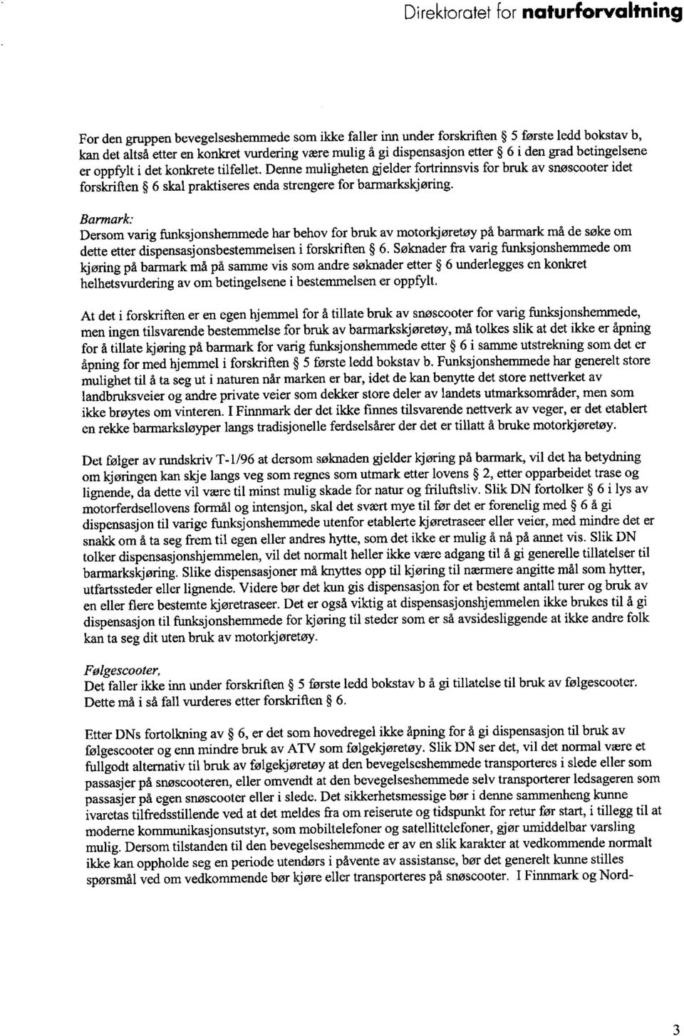 Barmark: Dersom varig funksjonshemmede har behov for bruk av motorkjøretøy på barmark må de søke om dette etter dispensasjonsbestemmelsen i forskriften 6.