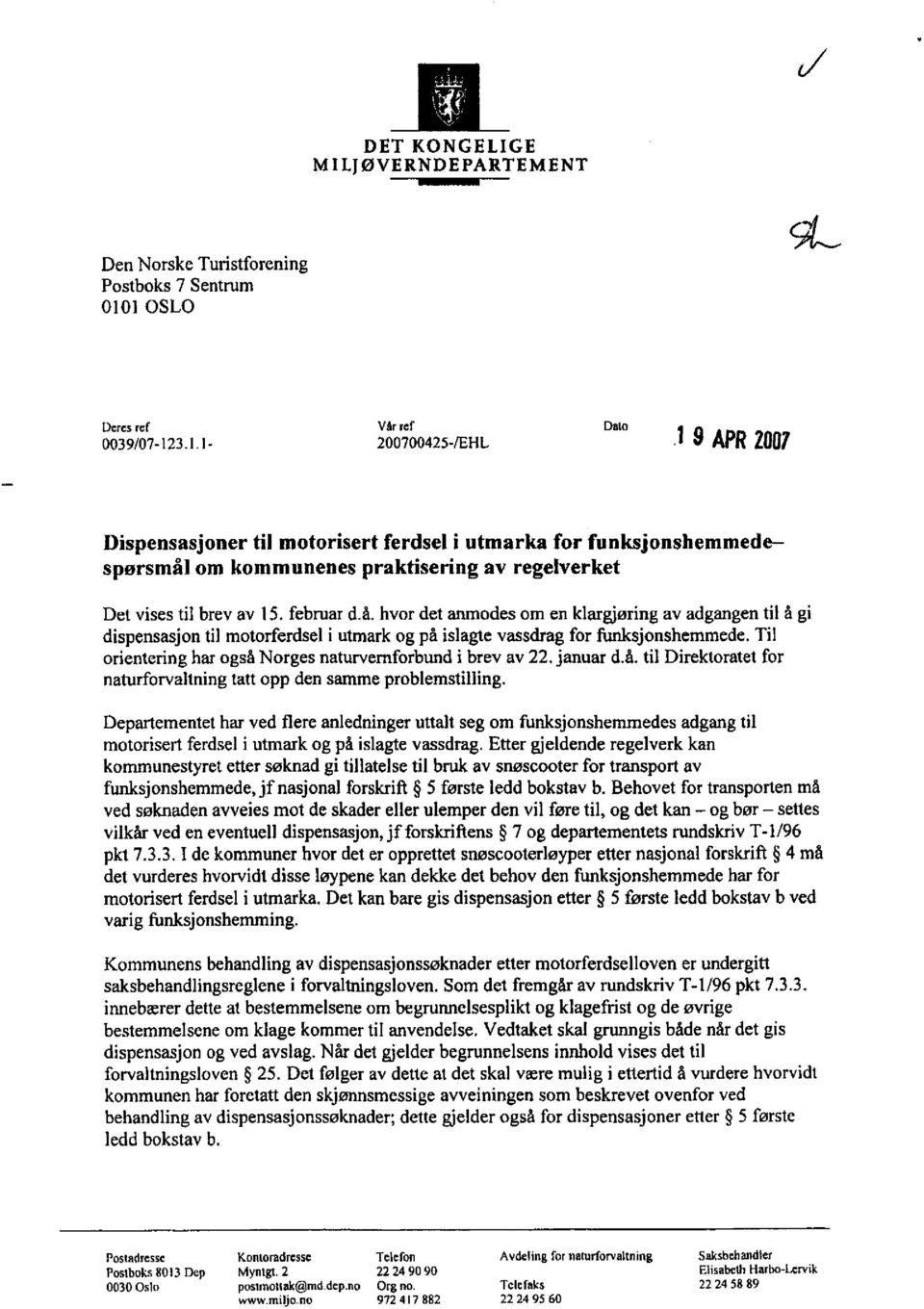 februar d.å. hvor det anmodes om en klargjøring av adgangen til å gi dispensasjon til motorferdsel i utmark og på islagte vassdrag for funksjonshemmede.