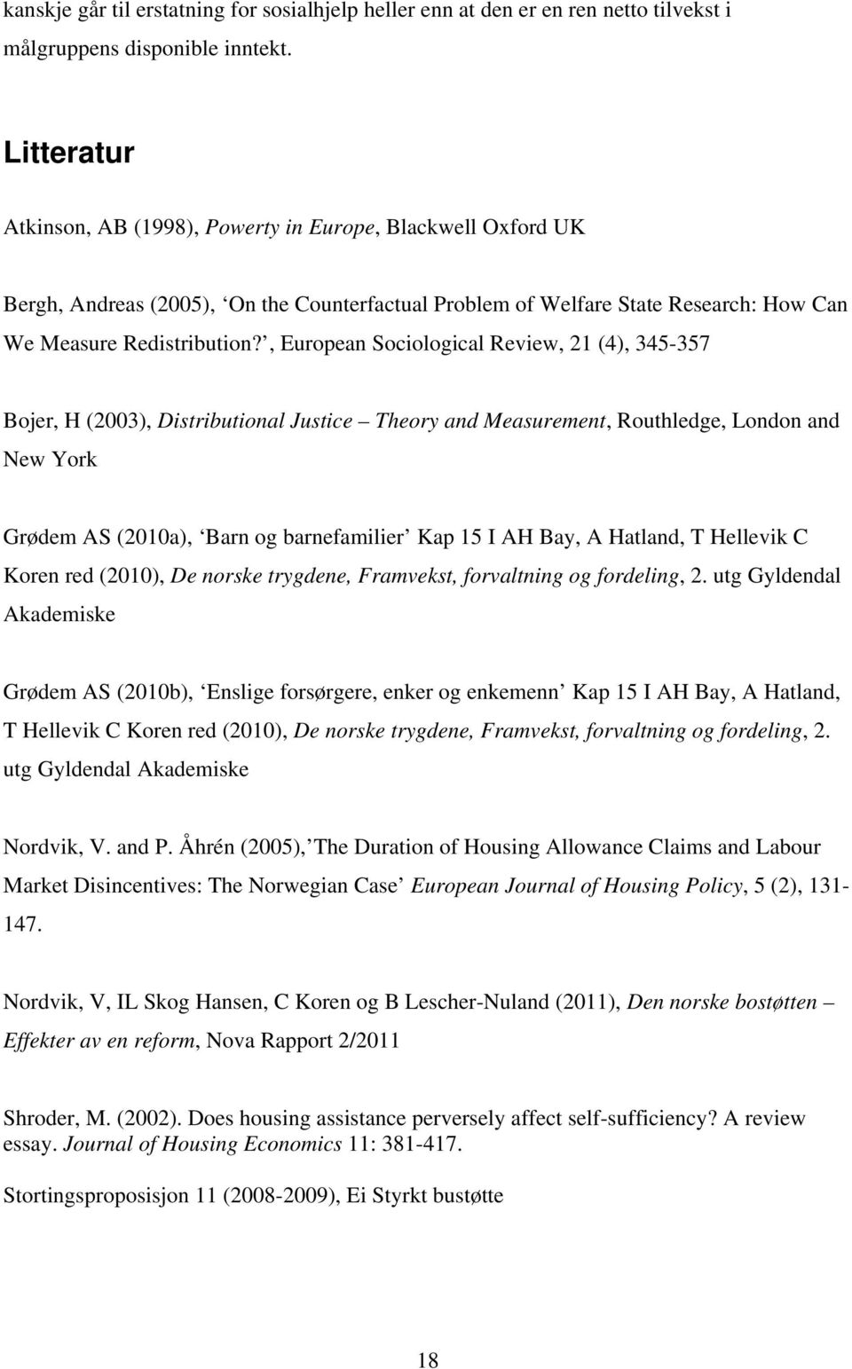 , European Sociological Review, 21 (4), 345-357 Bojer, H (2003), Distributional Justice Theory and Measurement, Routhledge, London and New York Grødem AS (2010a), Barn og barnefamilier Kap 15 I AH