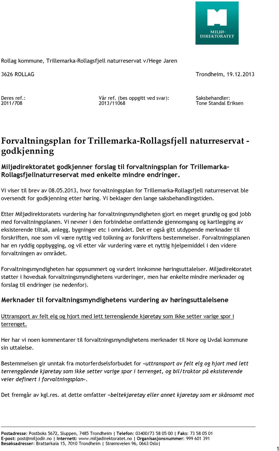 forvaltningsplan for Trillemarka- Rollagsfjellnaturreservat med enkelte mindre endringer. Vi viser til brev av 08.05.