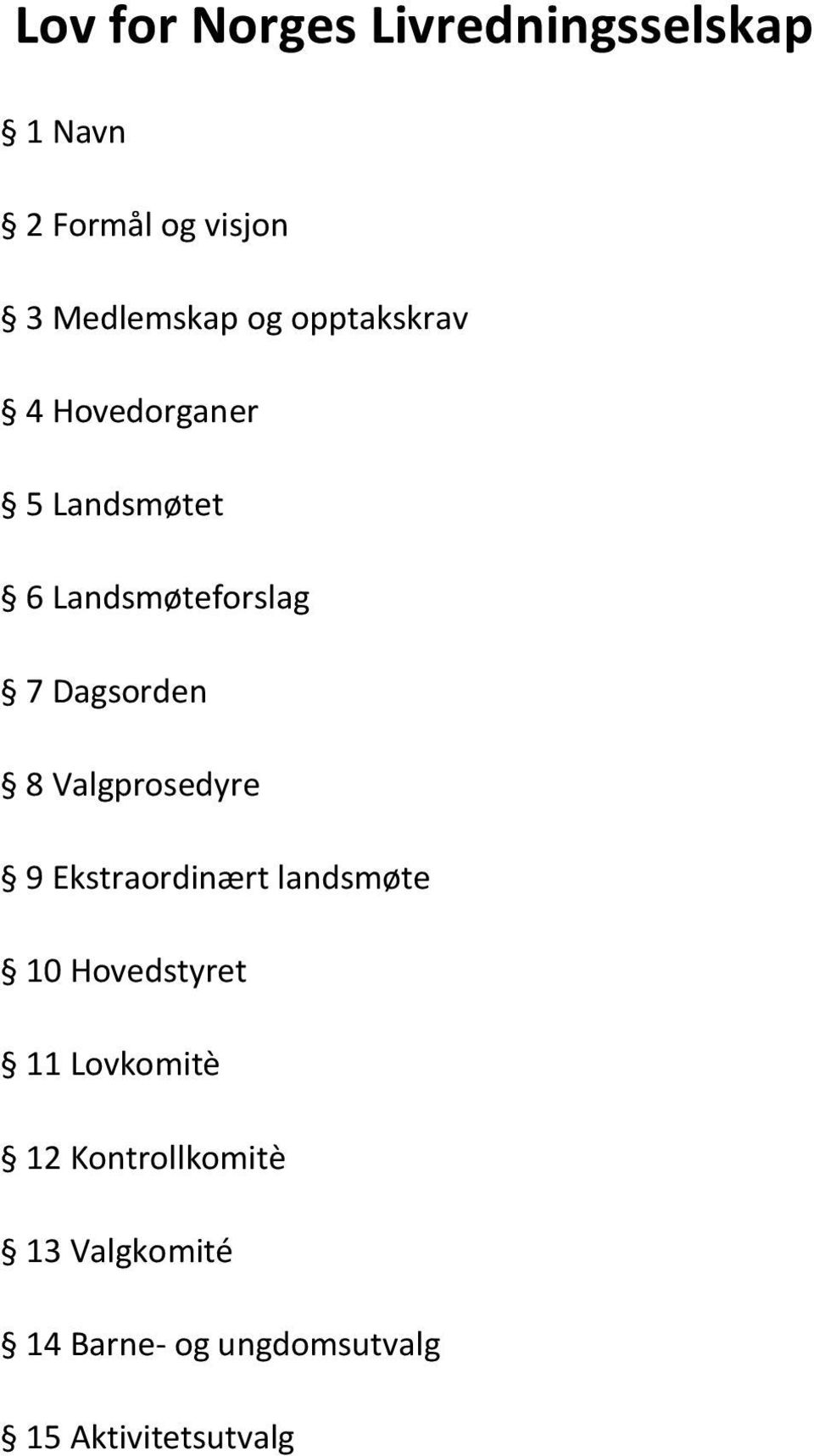 8 Valgprosedyre 9 Ekstraordinært landsmøte 10 Hovedstyret 11 Lovkomitè 12