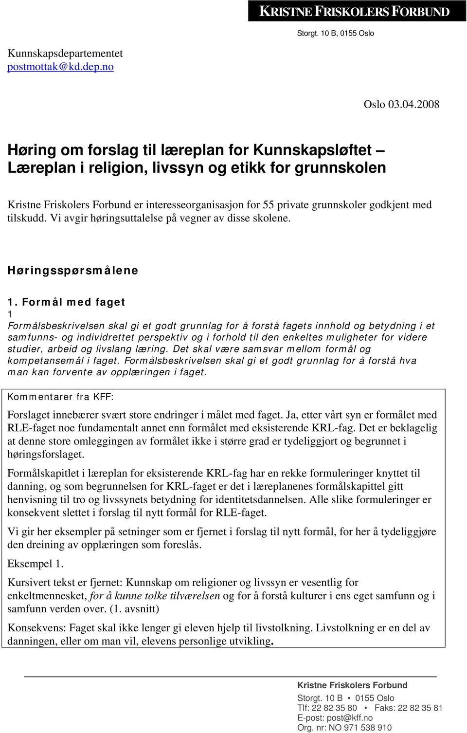 med tilskudd. Vi avgir høringsuttalelse på vegner av disse skolene. Høringsspørsmålene 1.