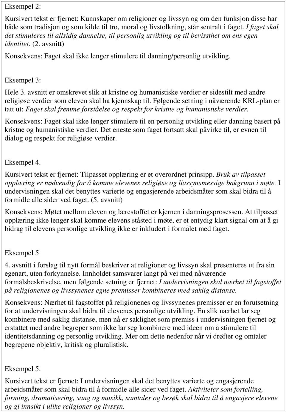 avsnitt) Konsekvens: Faget skal ikke lenger stimulere til danning/personlig utvikling. Eksempel 3: Hele 3.