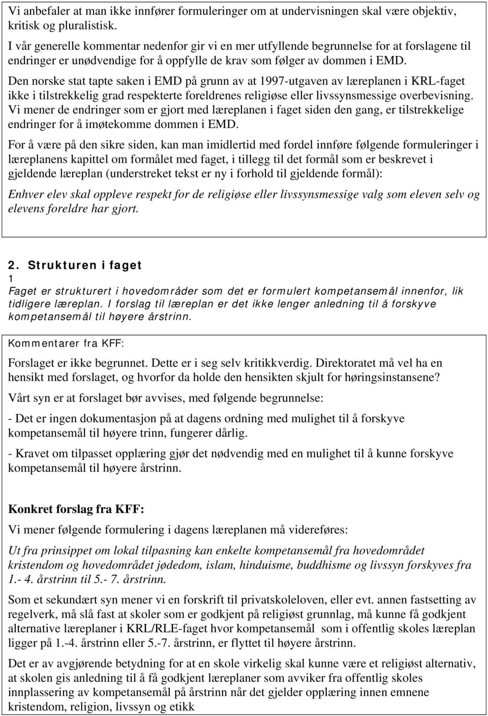 Den norske stat tapte saken i EMD på grunn av at 1997-utgaven av læreplanen i KRL-faget ikke i tilstrekkelig grad respekterte foreldrenes religiøse eller livssynsmessige overbevisning.