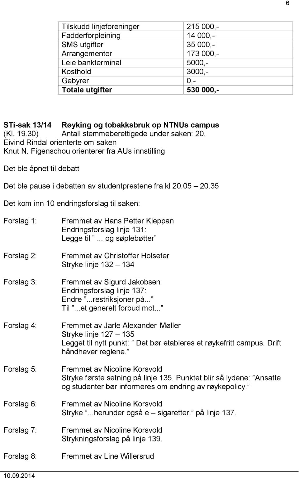 Figenschou orienterer fra AUs innstilling Det ble åpnet til debatt Det ble pause i debatten av studentprestene fra kl 20.05 20.