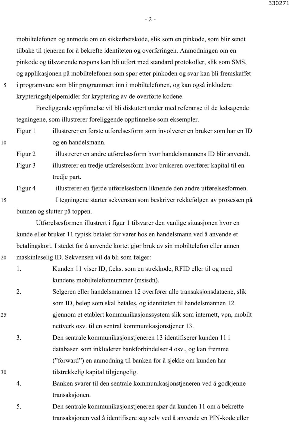 programvare som blir programmert inn i mobiltelefonen, og kan også inkludere krypteringshjelpemidler for kryptering av de overførte kodene.