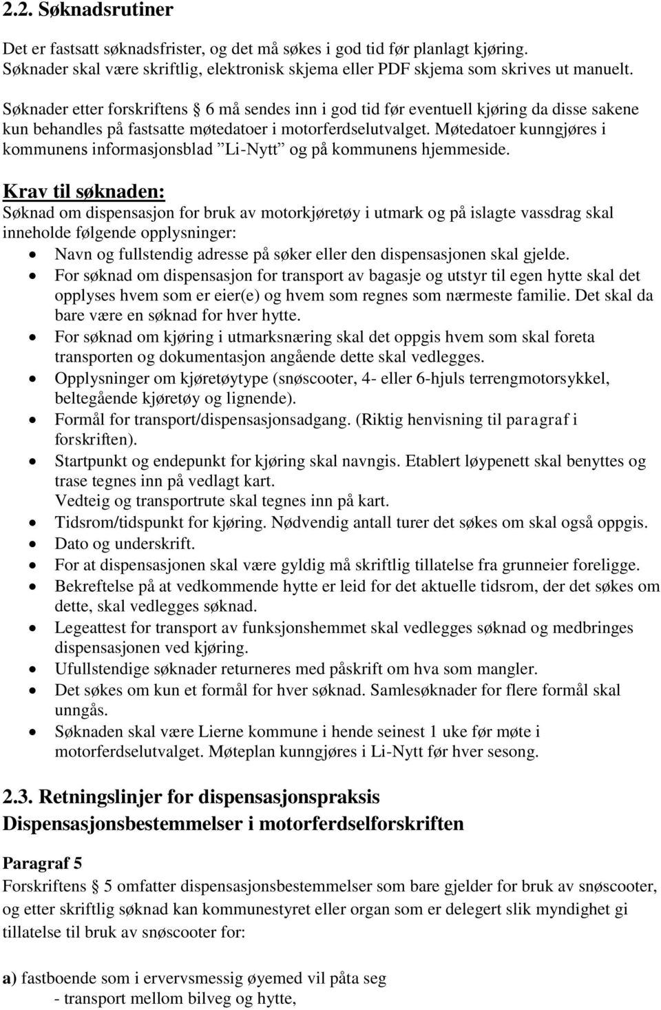 Møtedatoer kunngjøres i kommunens informasjonsblad Li-Nytt og på kommunens hjemmeside.